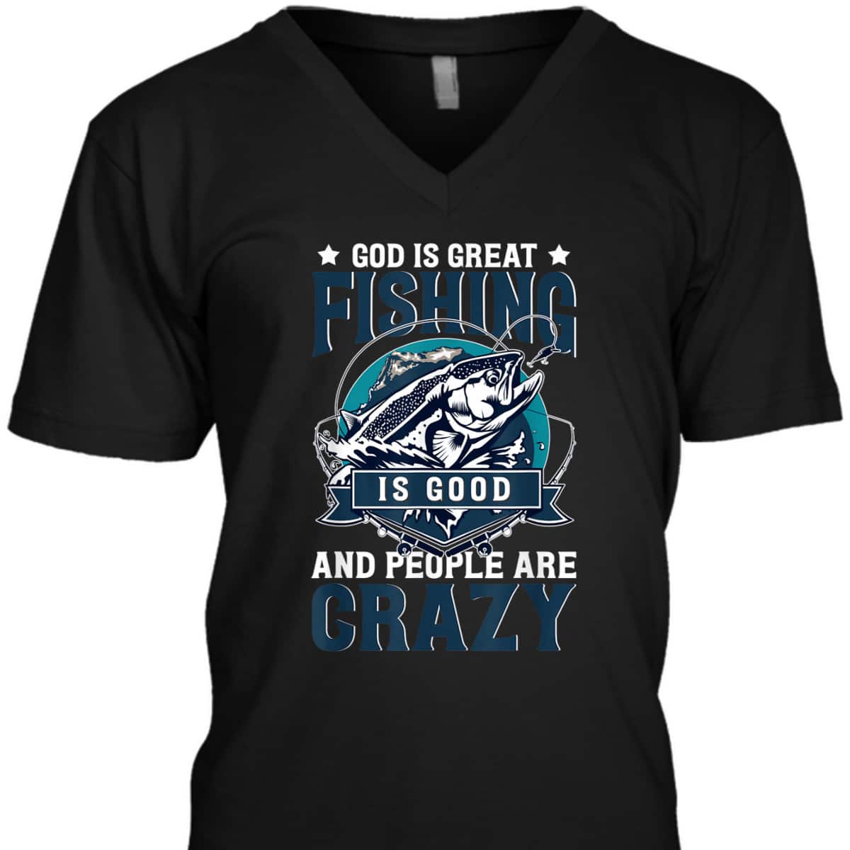 Christian God Is Great Fishing Is Good And People Are Crazy Bass Fish T-Shirt Christian God Is Great Fishing Is Good And People Are Crazy Bass Fish T-Shirt