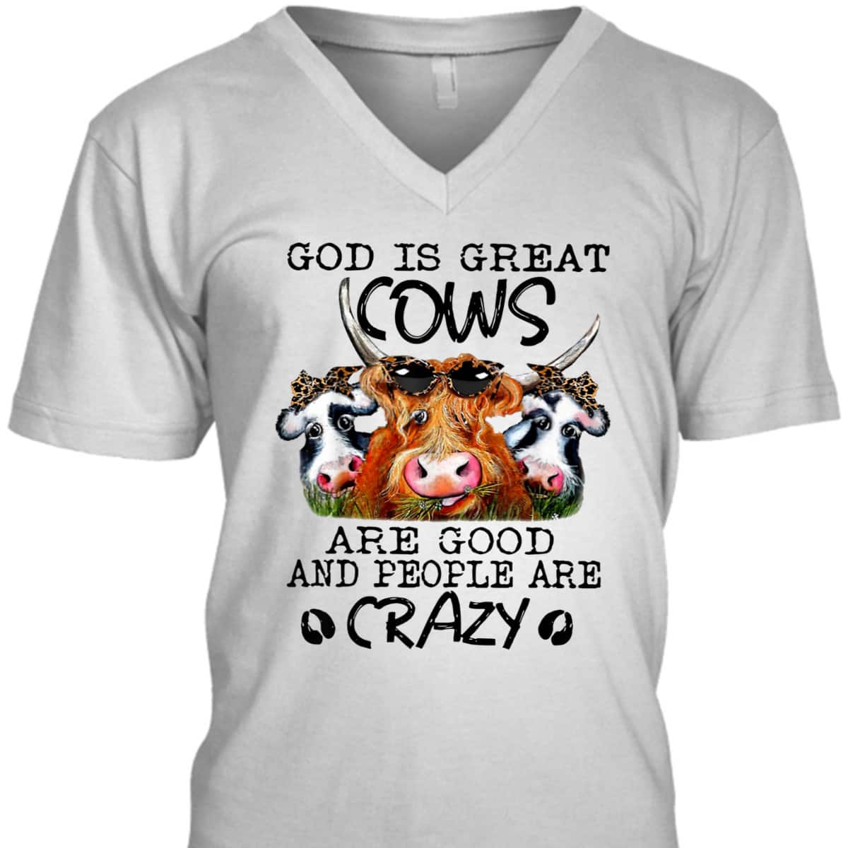 God Is Great Cows Are Good And People Are Crazy Christian Farm Lover T-Shirt God Is Great Cows Are Good And People Are Crazy Christian Farm Lover T-Shirt