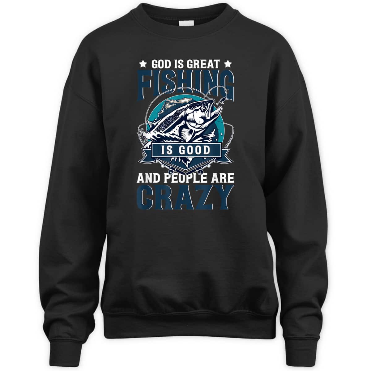 Christian God Is Great Fishing Is Good And People Are Crazy Bass Fish T-Shirt Christian God Is Great Fishing Is Good And People Are Crazy Bass Fish T-Shirt