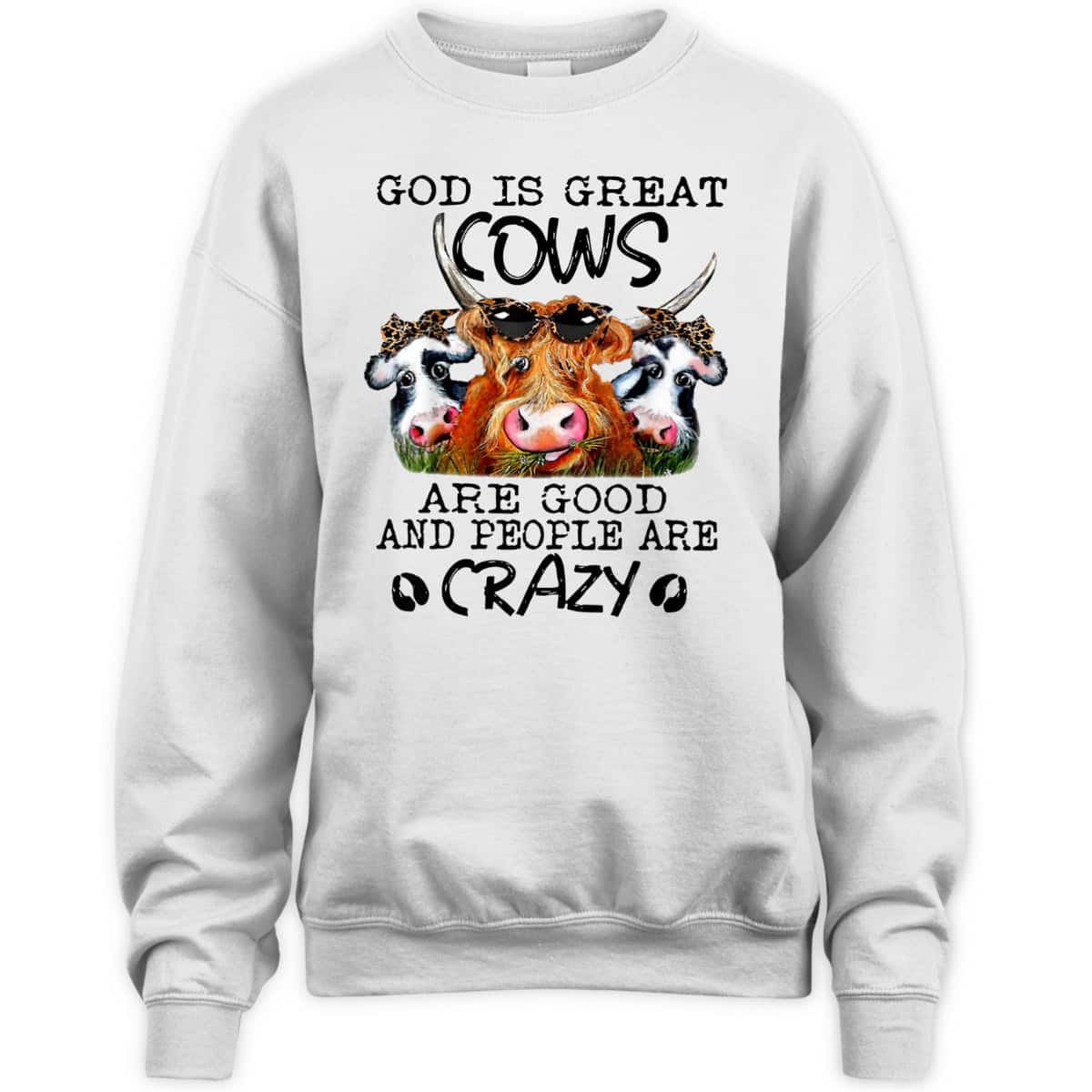 God Is Great Cows Are Good And People Are Crazy Christian Farm Lover T-Shirt God Is Great Cows Are Good And People Are Crazy Christian Farm Lover T-Shirt