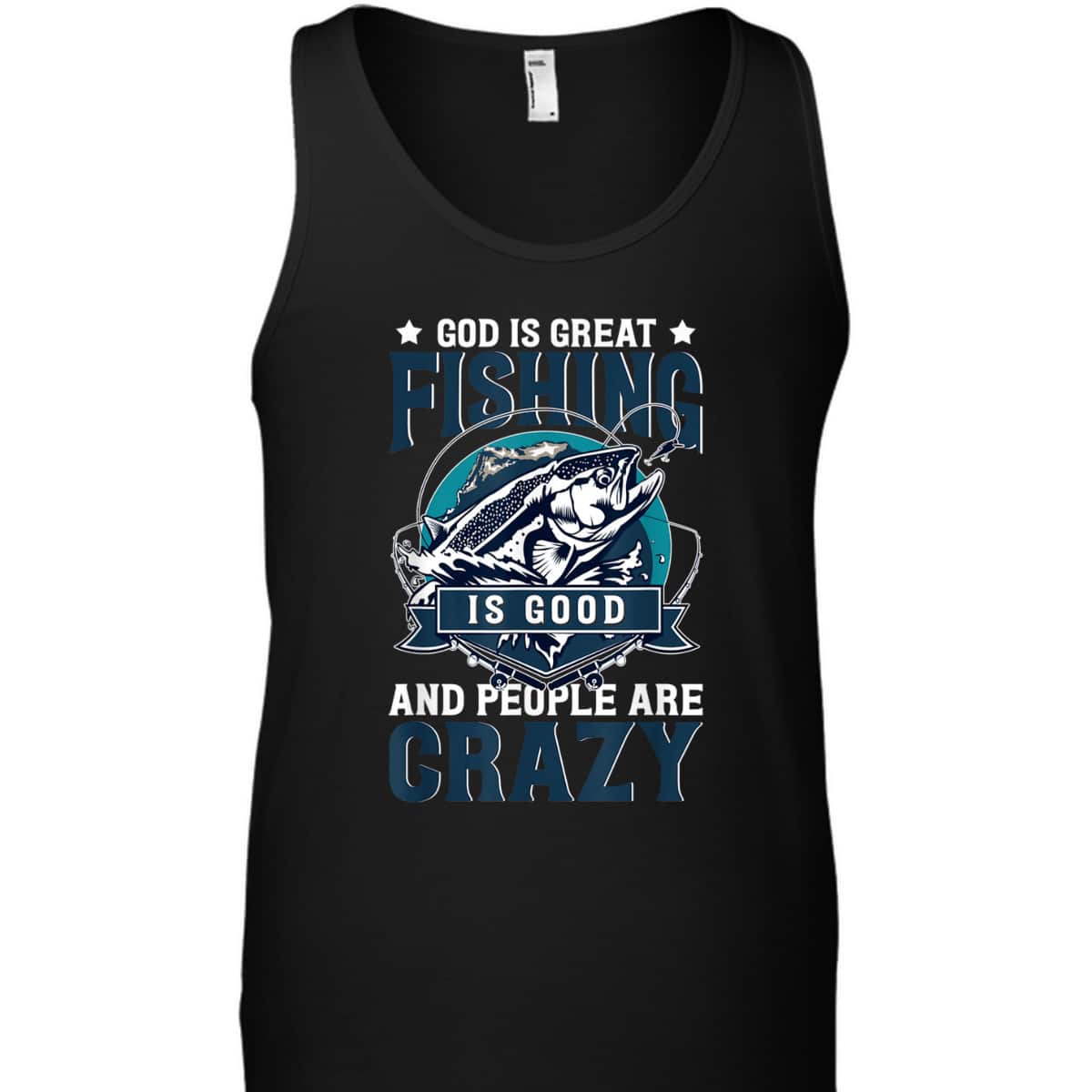 Christian God Is Great Fishing Is Good And People Are Crazy Bass Fish T-Shirt Christian God Is Great Fishing Is Good And People Are Crazy Bass Fish T-Shirt