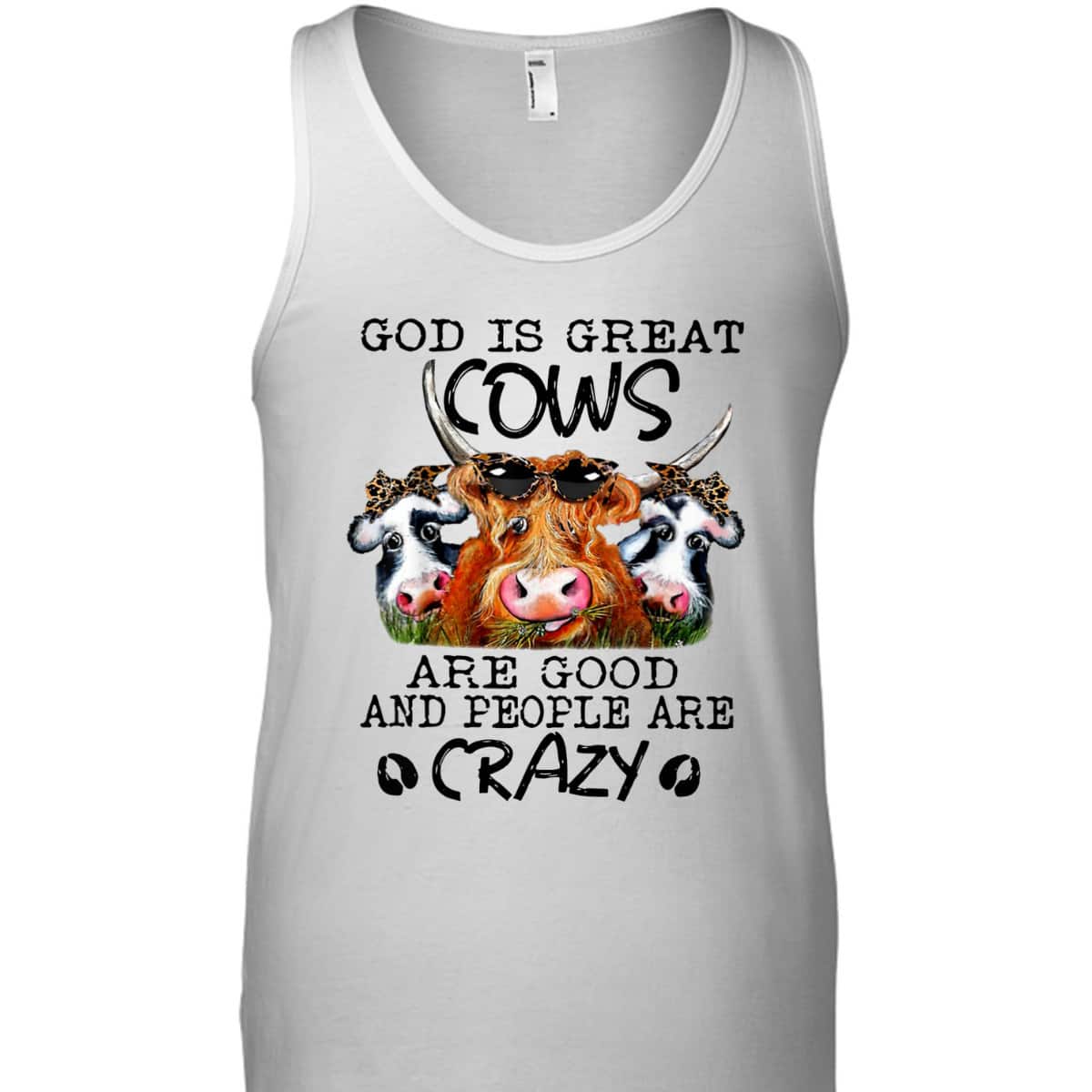 God Is Great Cows Are Good And People Are Crazy Christian Farm Lover T-Shirt God Is Great Cows Are Good And People Are Crazy Christian Farm Lover T-Shirt