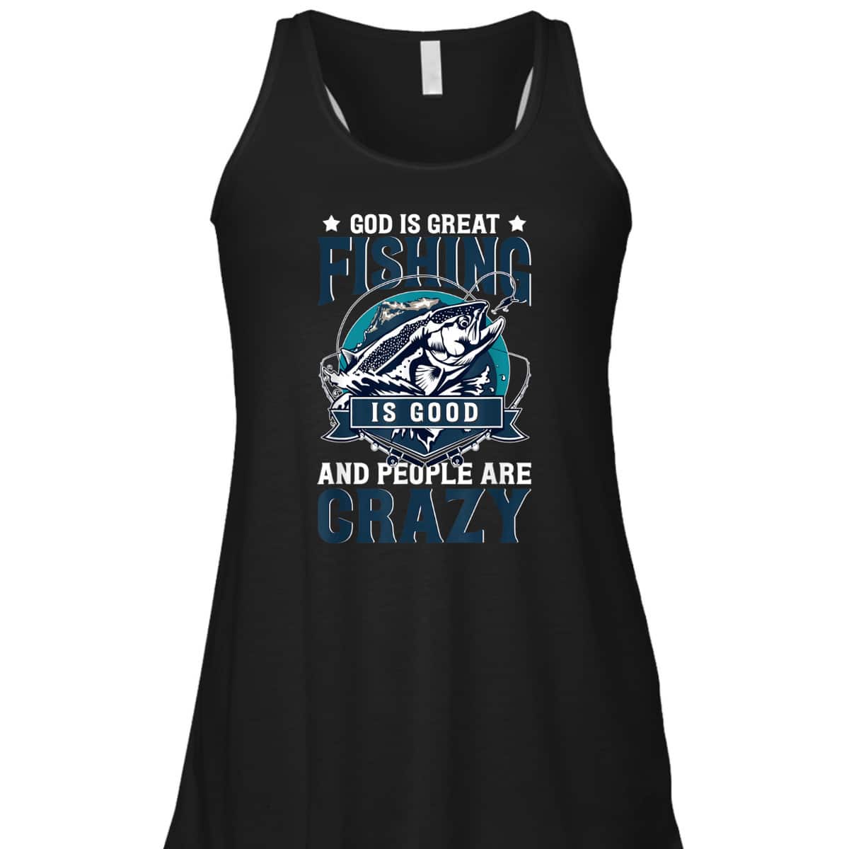 Christian God Is Great Fishing Is Good And People Are Crazy Bass Fish T-Shirt Christian God Is Great Fishing Is Good And People Are Crazy Bass Fish T-Shirt