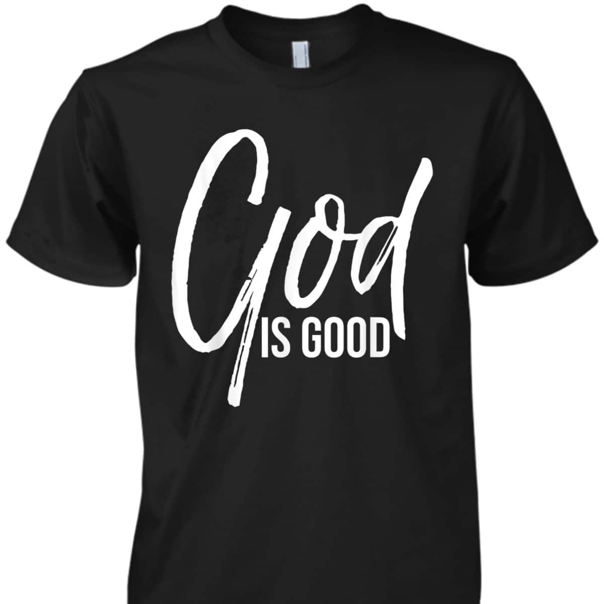 Christian Worship Quote Faith Saying God Is Good T-Shirt Christian Worship Quote Faith Saying God Is Good T-Shirt