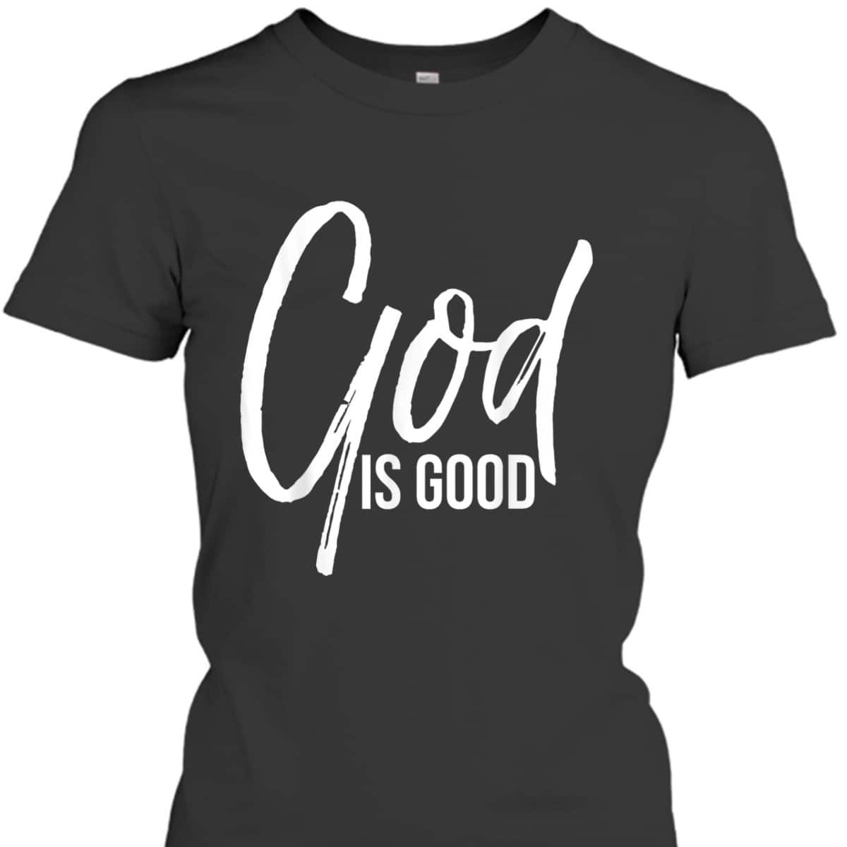 Christian Worship Quote Faith Saying God Is Good T-Shirt Christian Worship Quote Faith Saying God Is Good T-Shirt