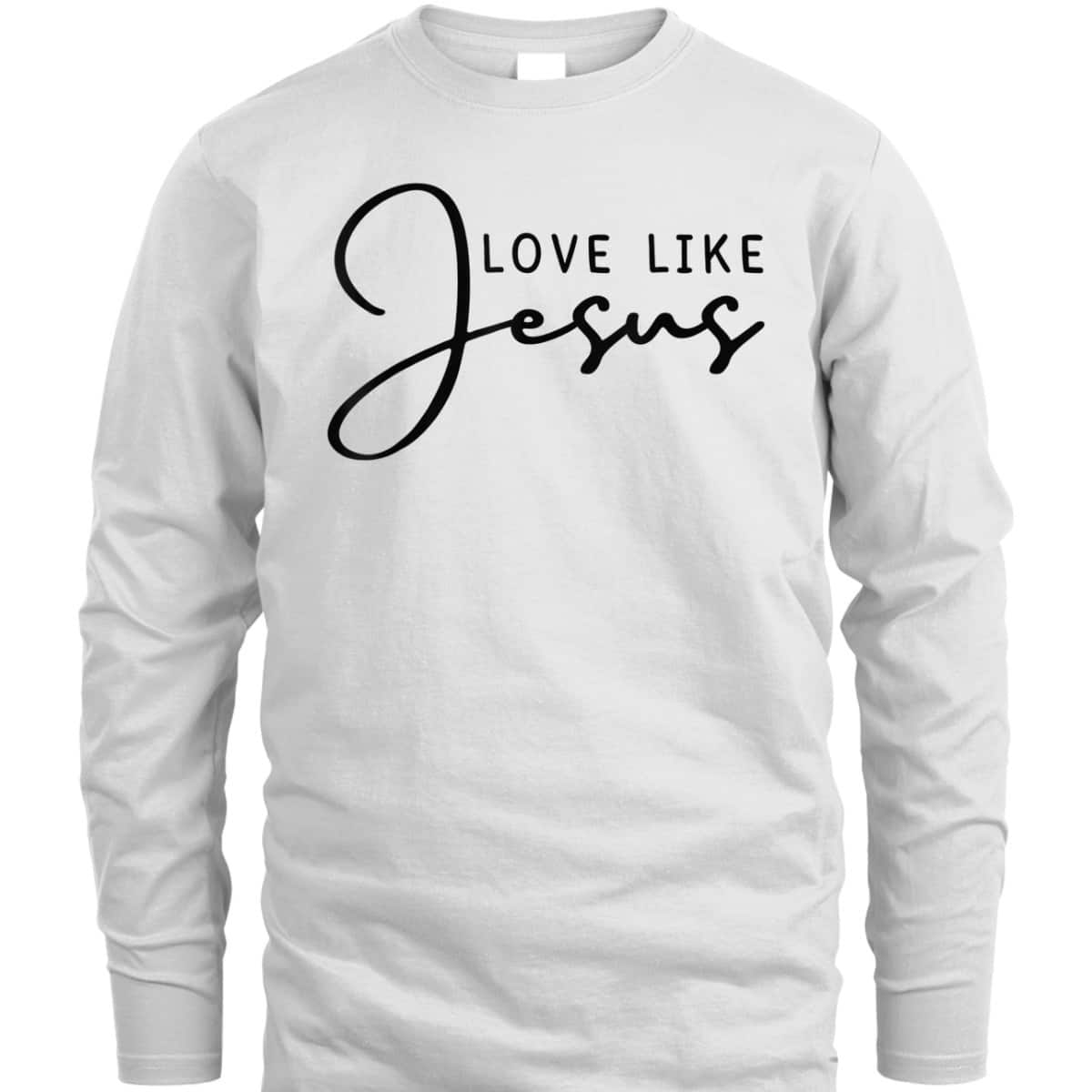 Love Like Jesus T-Shirt Christian Saying Gift Love Like Jesus T-Shirt Christian Saying Gift
