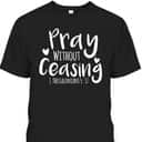 Pray Without Ceasing Bible Verse T-Shirt Christian Jesus God Pray Without Ceasing Bible Verse T-Shirt Christian Jesus God