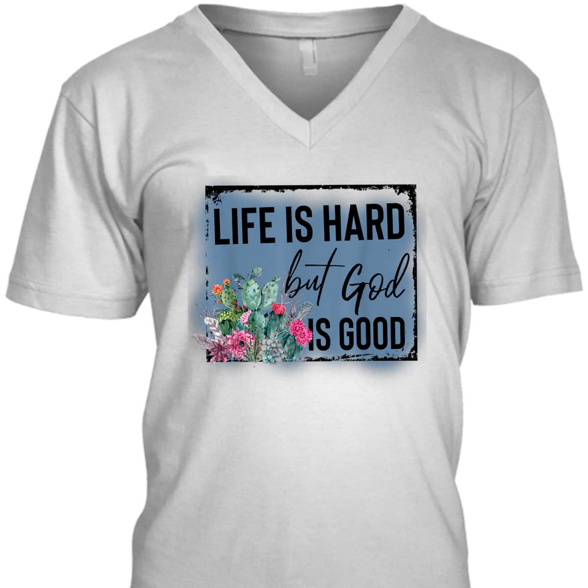 Floral Cactus Life Is Hard God Is Good T-Shirt Christian Gift Floral Cactus Life Is Hard God Is Good T-Shirt Christian Gift