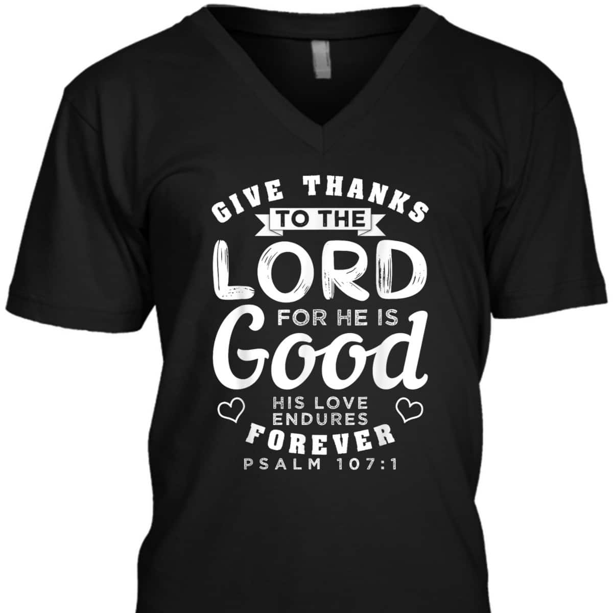 Give Thanks To The Lord For He Is Good T-Shirt Bible Verse Christian Gift
