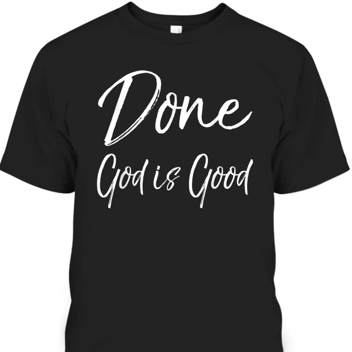 Christian Cancer Free Remission Quote T-Shirt Done God Is Good Christian Cancer Free Remission Quote T-Shirt Done God Is Good