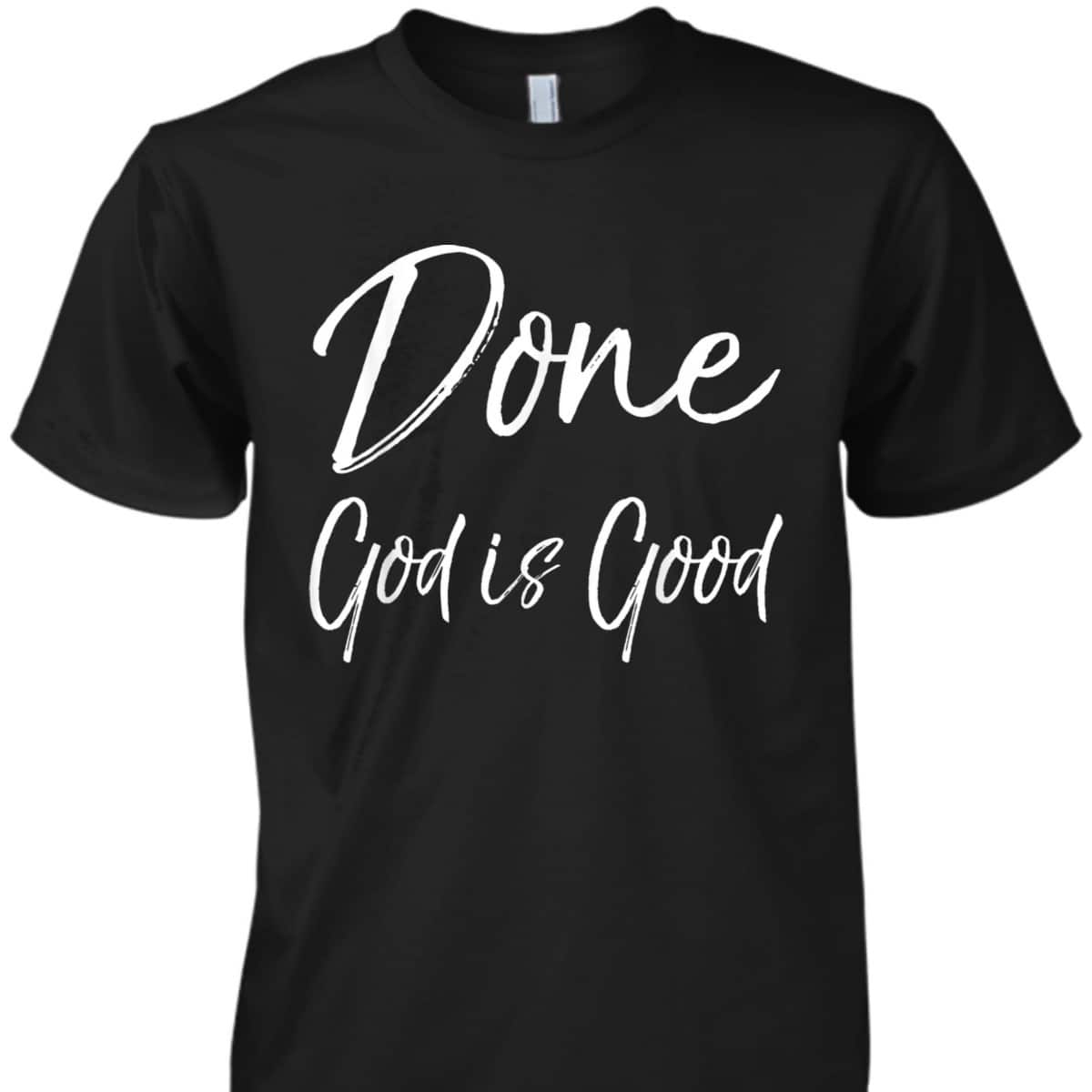 Christian Cancer Free Remission Quote T-Shirt Done God Is Good Christian Cancer Free Remission Quote T-Shirt Done God Is Good