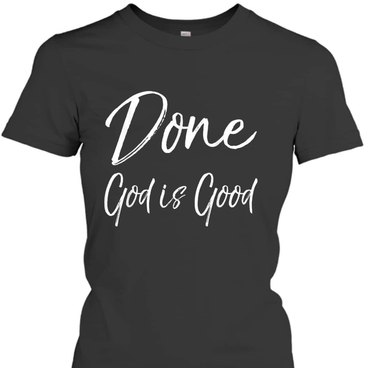 Christian Cancer Free Remission Quote T-Shirt Done God Is Good Christian Cancer Free Remission Quote T-Shirt Done God Is Good