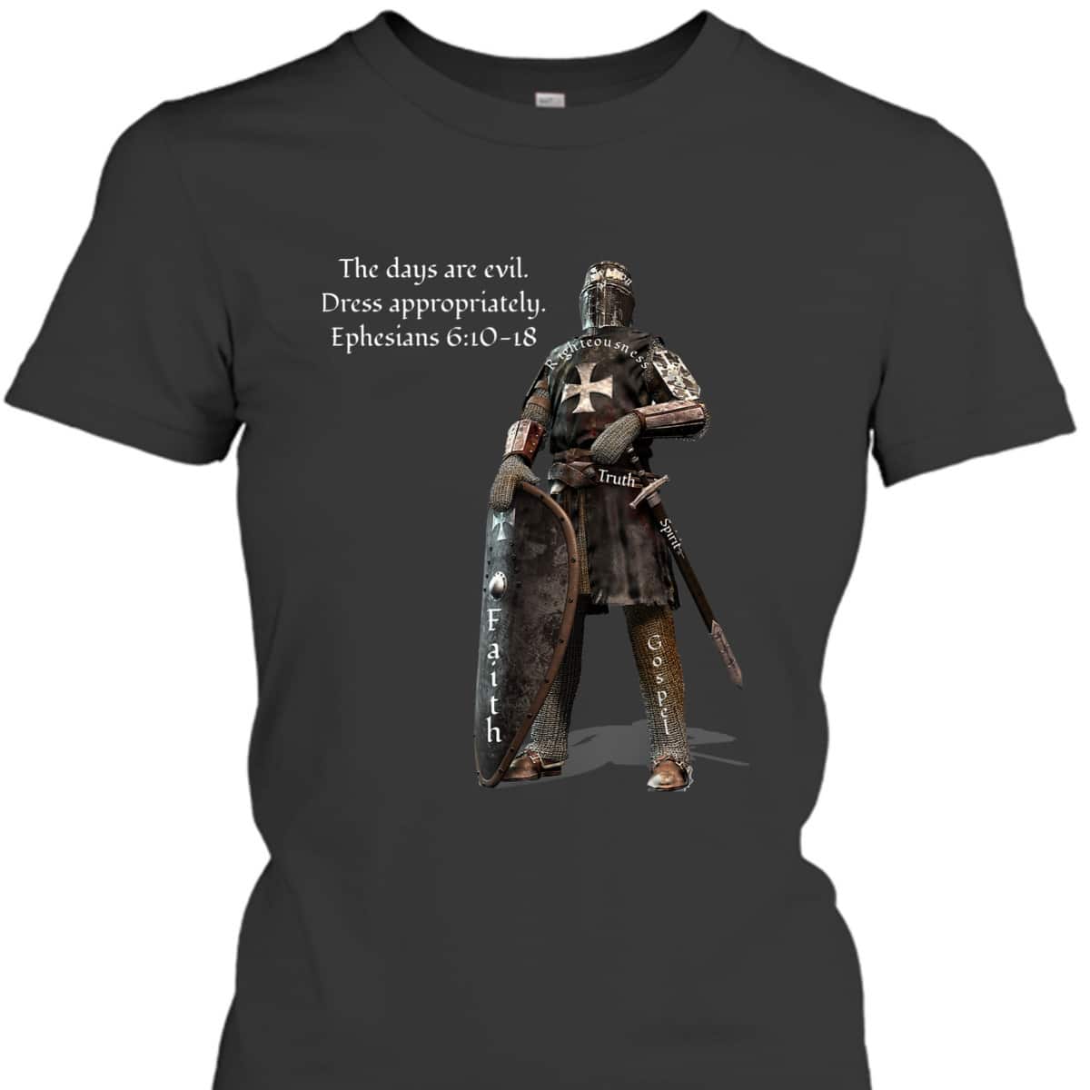 The Days Are Evil Dress Appropriately Ephesians 610-18 Bible Verse T-Shirt The Days Are Evil Dress Appropriately Ephesians 610-18 Bible Verse T-Shirt