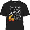 Bible Verse T-Shirt Christian Give Thanks To The Lord For He Is Good Bible Verse T-Shirt Christian Give Thanks To The Lord For He Is Good