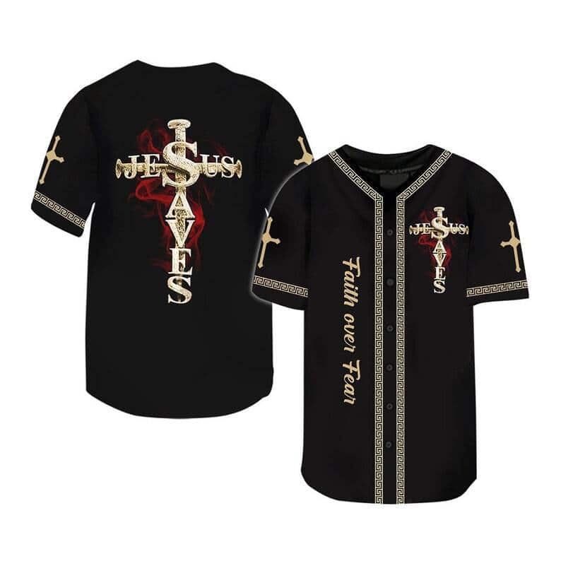 Jesus Saved My Life Cross Baseball Jersey Faith Over Fear Best Christian Gift For Friend