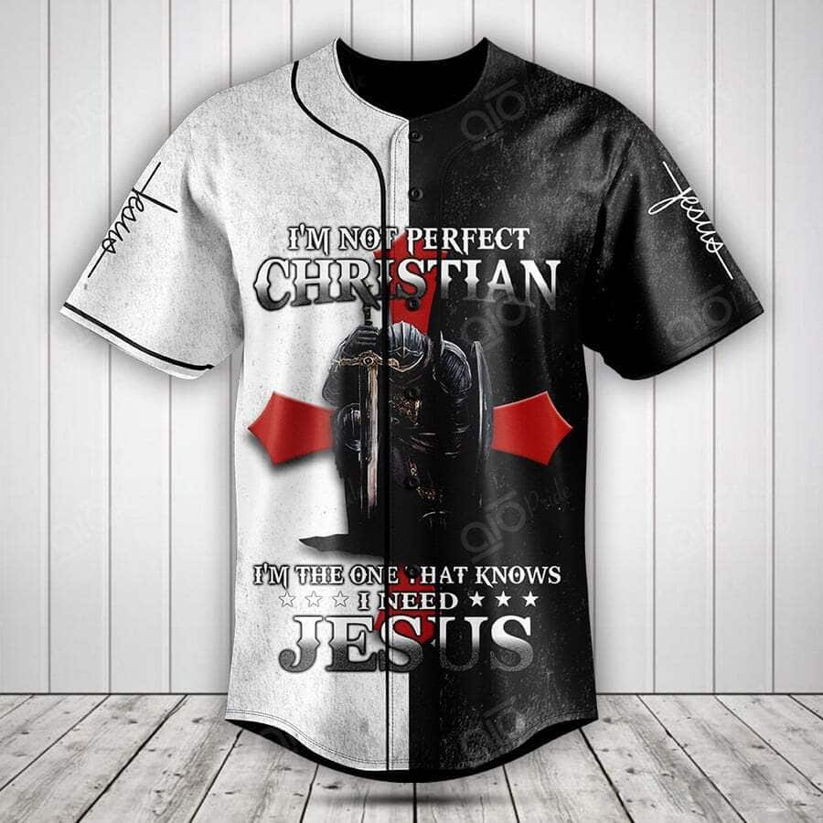 I'm Not Perfect Christian I'm The One That Knows I Need Jesus Knight Template Baseball Jersey