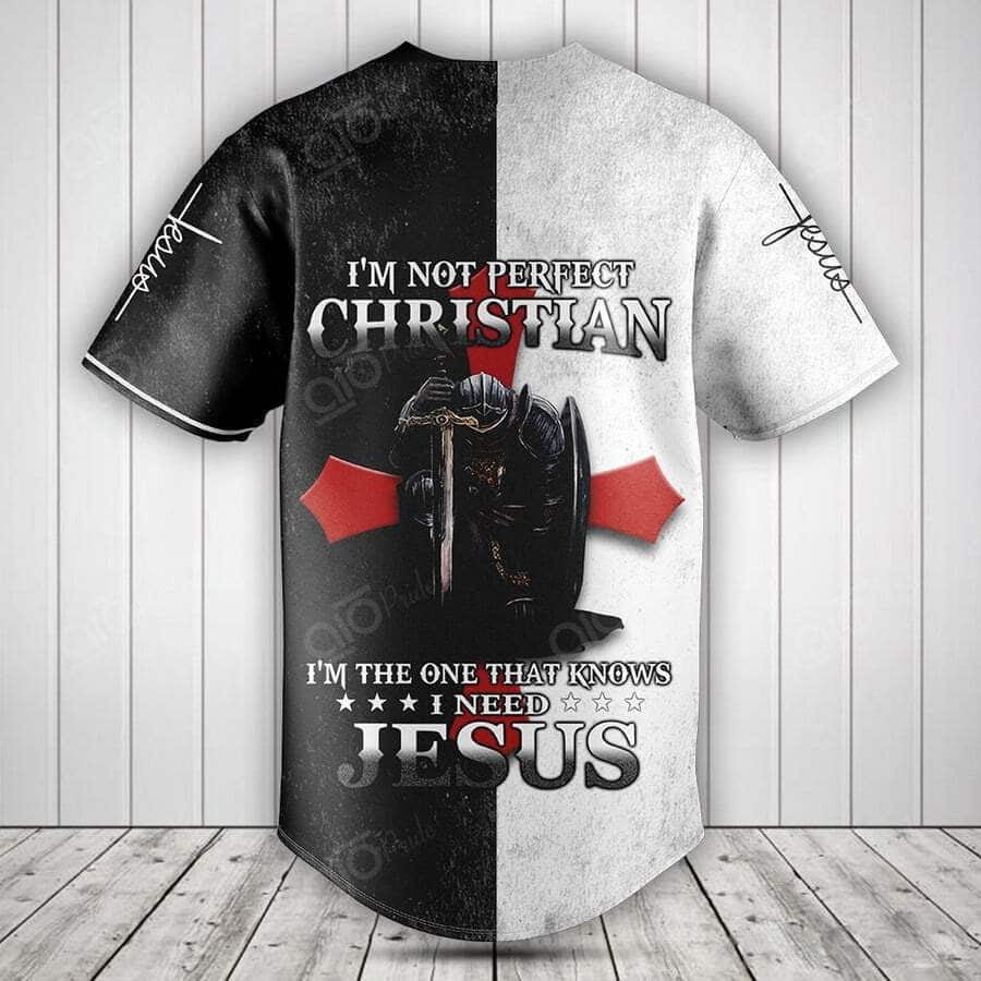 I'm Not Perfect Christian I'm The One That Knows I Need Jesus Knight Template Baseball Jersey I'm Not Perfect Christian I'm The One That Knows I Need Jesus Knight Template Baseball Jersey