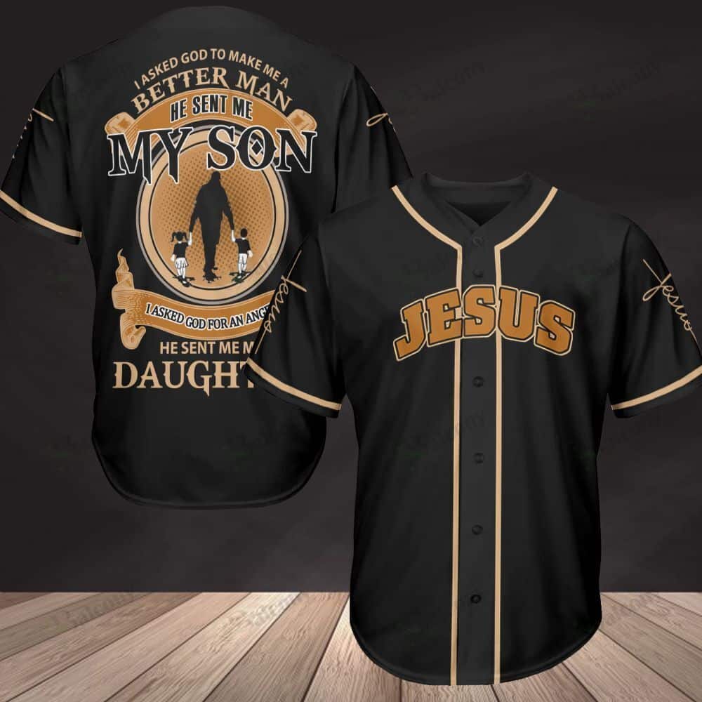 Christian Baseball Jersey I Asked God To Make Me A Better Man He Sent Me My Son And My Daughter Father's Day Gift