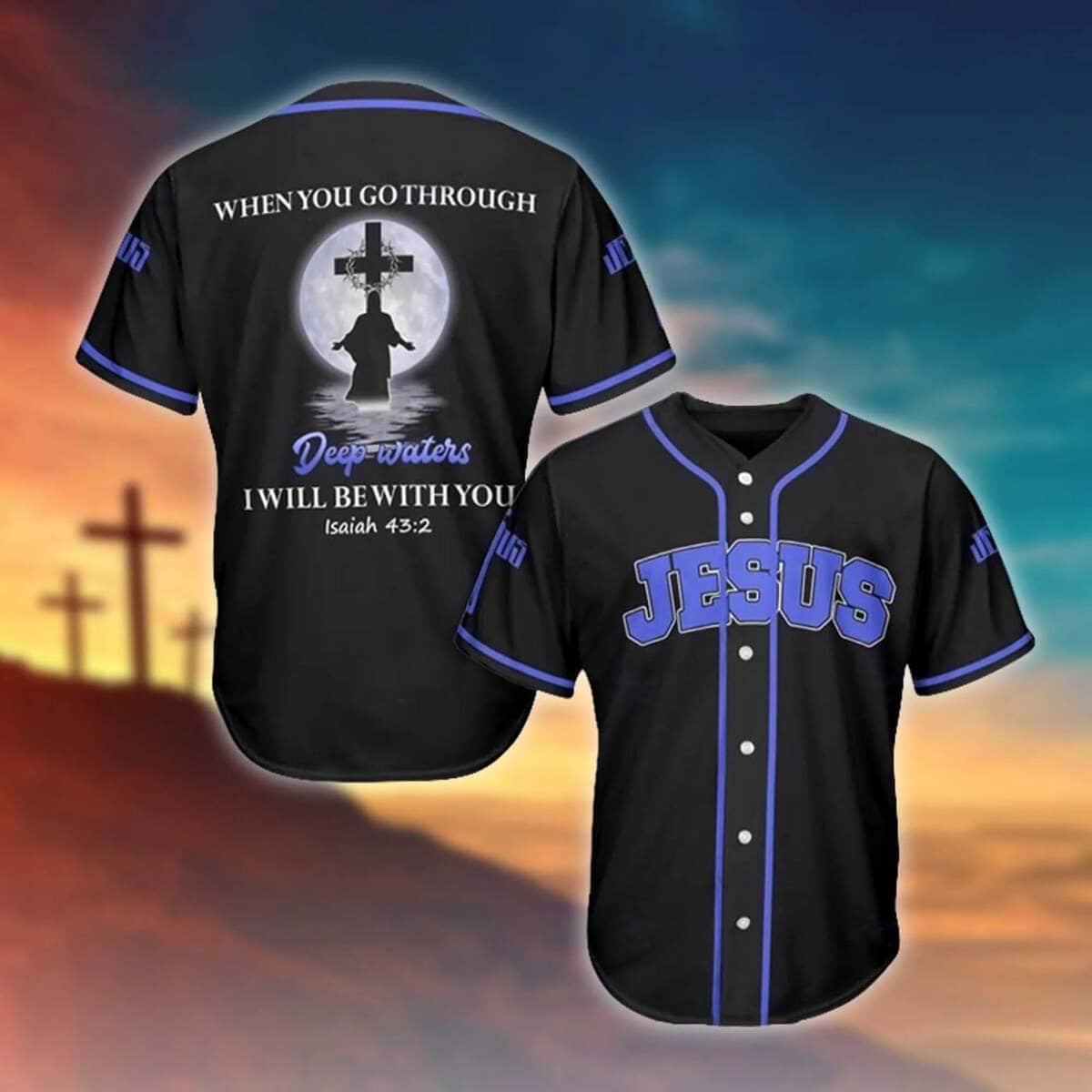 Bible Verse When You Go Through Deep Waters I Will Be With You Jesus Baseball Jersey