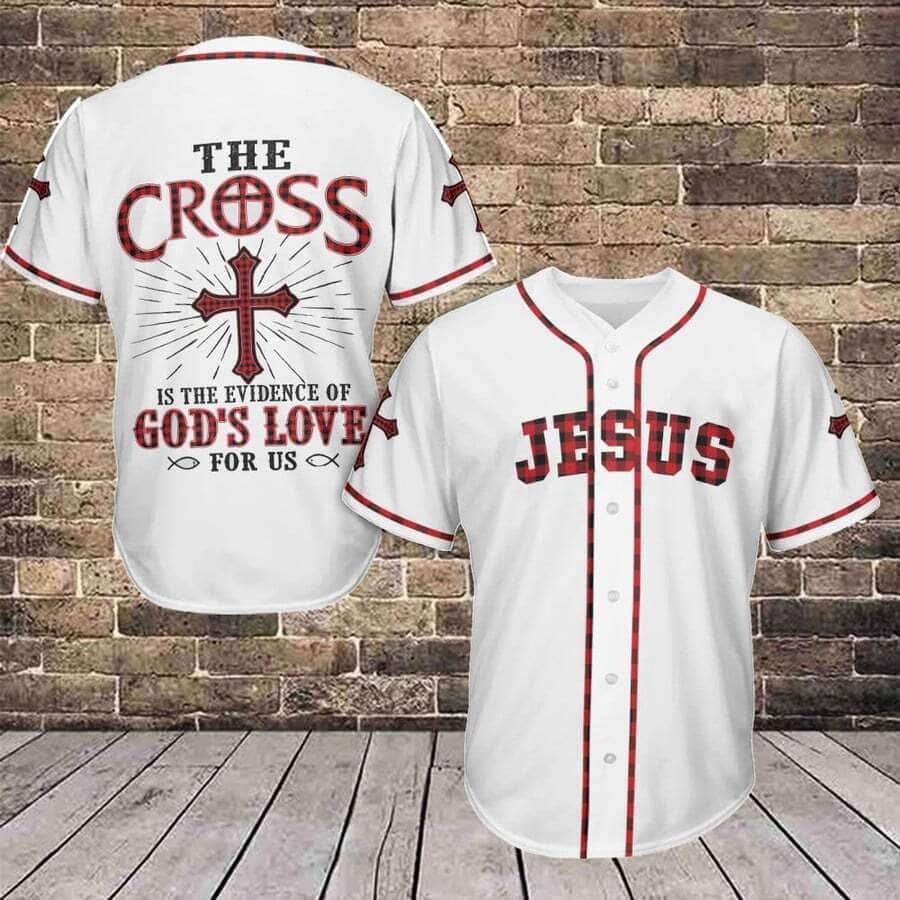 The Cross Is The Evidence Of God's Love For Us Jesus Christian Baseball Jersey