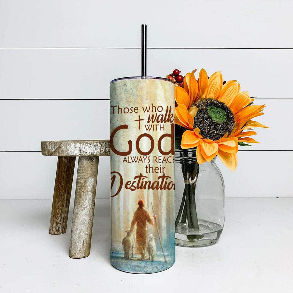Those Who Walk With God Always Reach Their Destination Jesus Christian Religious Skinny Tumbler Those Who Walk With God Always Reach Their Destination Jesus Christian Religious Skinny Tumbler
