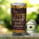 Personalized Christian Bible Verse Tumbler We Love Because He First Loved Us