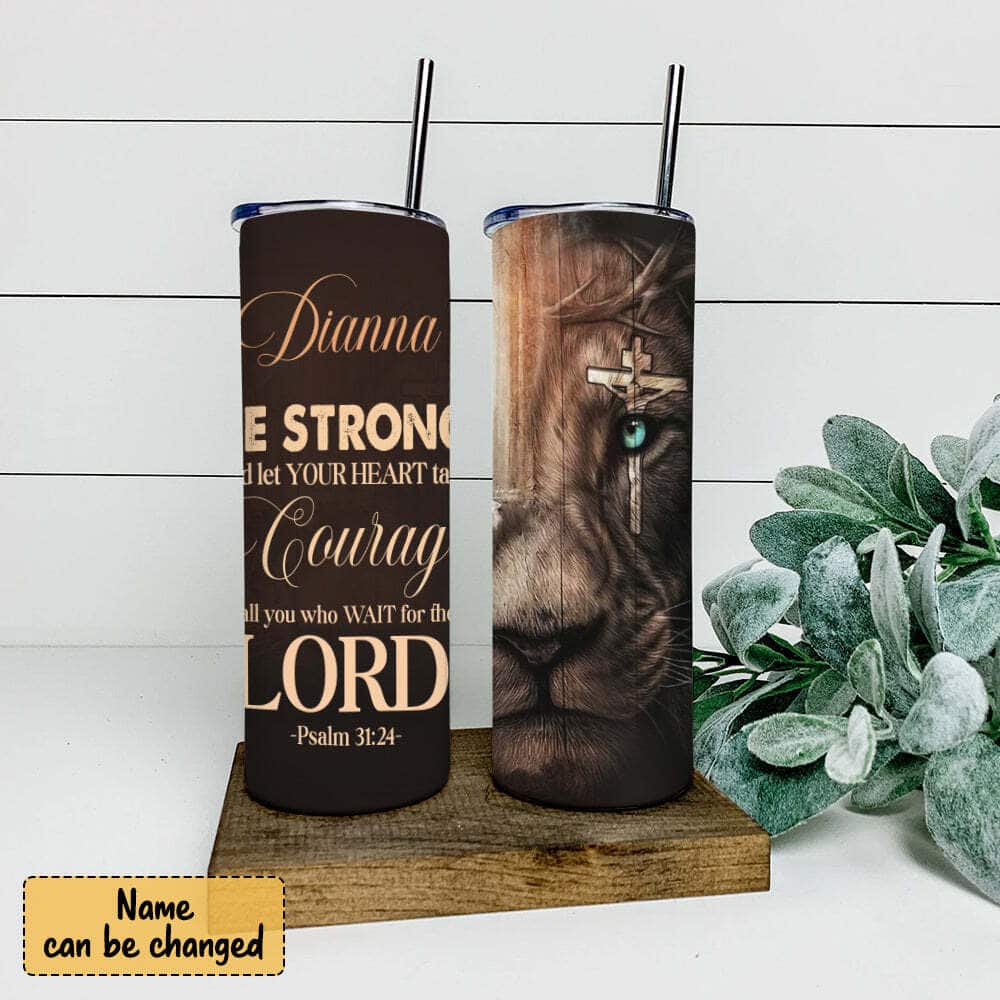 Personalized Christian Skinny Tumbler Be Strong And Let Your Heart Lion Bible Verse Psalm 31:24