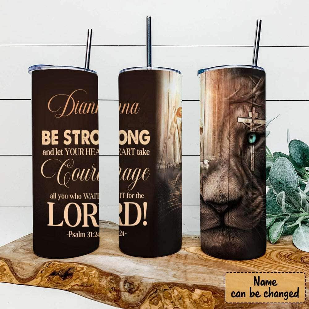 Personalized Christian Skinny Tumbler Be Strong And Let Your Heart Lion Bible Verse Psalm 31:24 Personalized Christian Skinny Tumbler Be Strong And Let Your Heart Lion Bible Verse Psalm 31:24