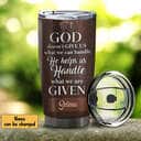 Personalized Christian Tumbler God Doesn't Give Us What We Can Handle He Helps Us
