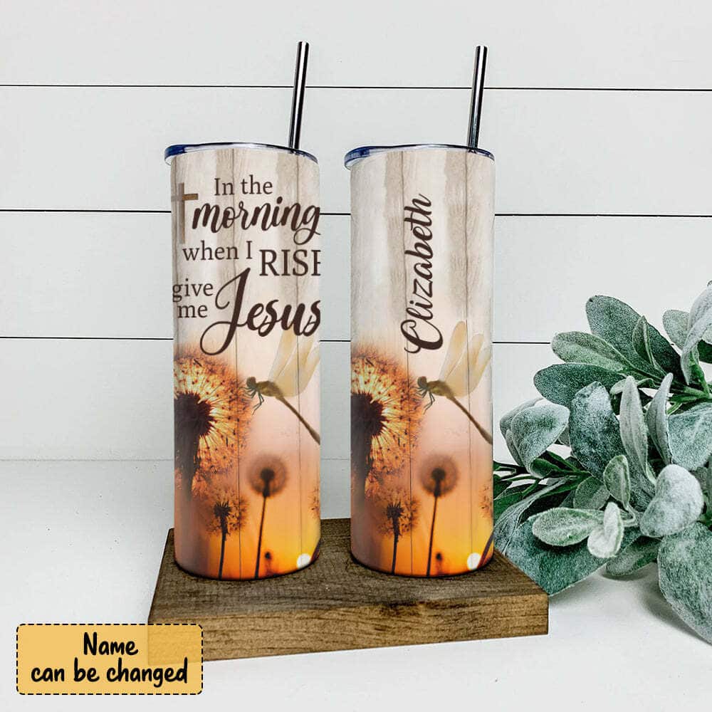 Personalized Christian Religious Skinny Tumbler In The Morning Dragonfly And Dandelion Give Me Jesus