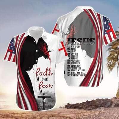 Faith Over Fear Bible Verse Christian Hawaiian Shirt Jesus Is My Everything 4th Of July