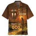 Bible Verse Be Still And Know That I Am God Jesus Cross Best Christian Hawaiian Shirt