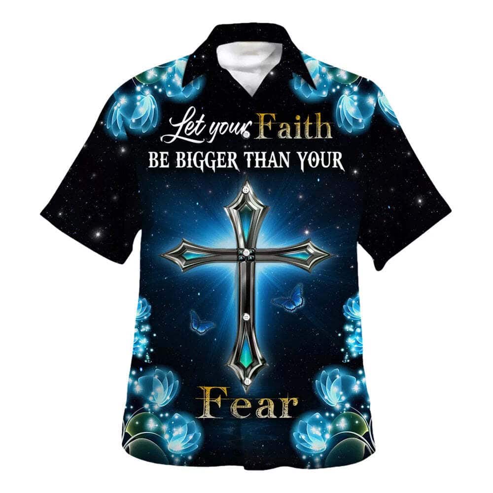 Let Your Faith Be Bigger Than Your Fear Christian Religious Hawaiian Shirt