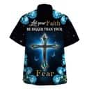 Let Your Faith Be Bigger Than Your Fear Christian Religious Hawaiian Shirt