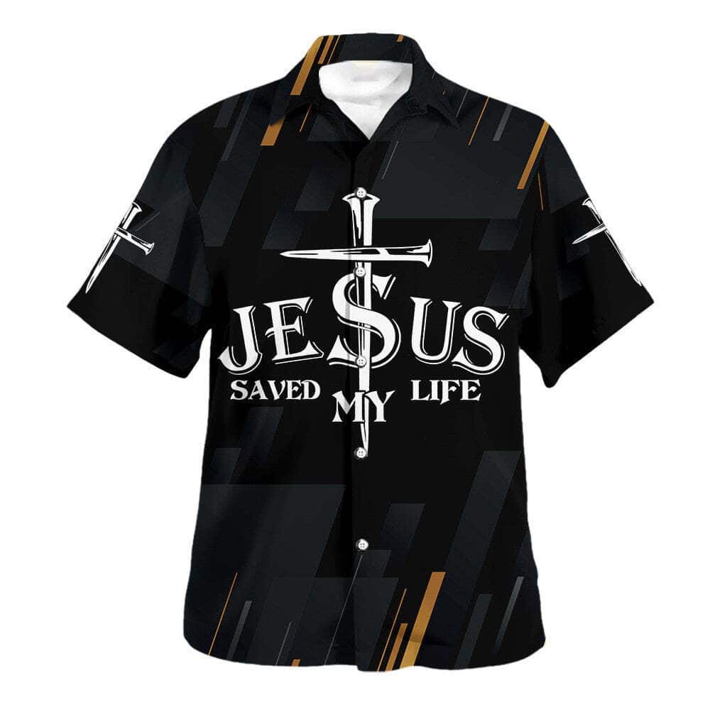 Jesus Christ Saved My Life Cross Christian Religious Hawaiian Shirt Jesus Christ Saved My Life Cross Christian Religious Hawaiian Shirt