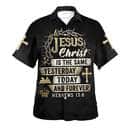 Jesus Christ Is The Same Yesterday Today And Forever Bible Verse Hebrews 13:8 Christian Religious Hawaiian Shirt Jesus Christ Is The Same Yesterday Today And Forever Bible Verse Hebrews 13:8 Christian Religious Hawaiian Shirt