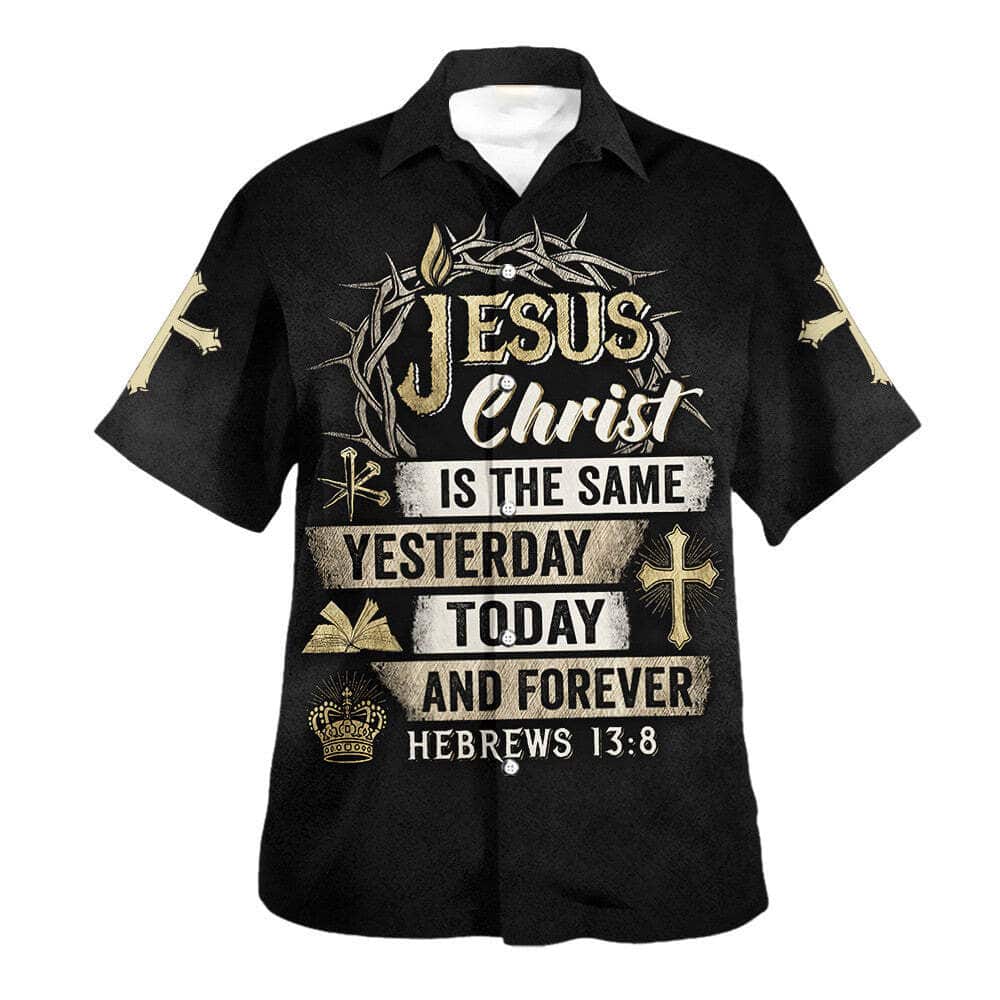 Jesus Christ Is The Same Yesterday Today And Forever Bible Verse Hebrews 13:8 Christian Religious Hawaiian Shirt