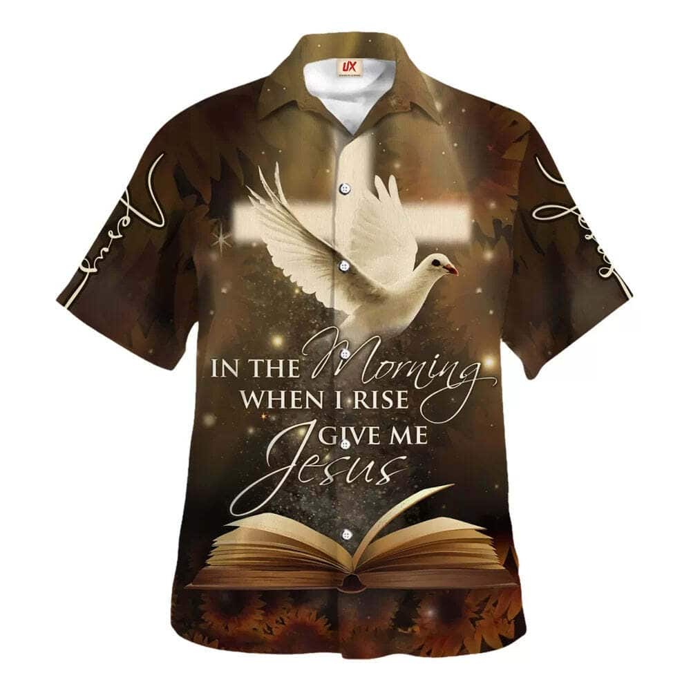 In The Morning When I Rise Give Me Jesus Christian Religious Hawaiian Shirt