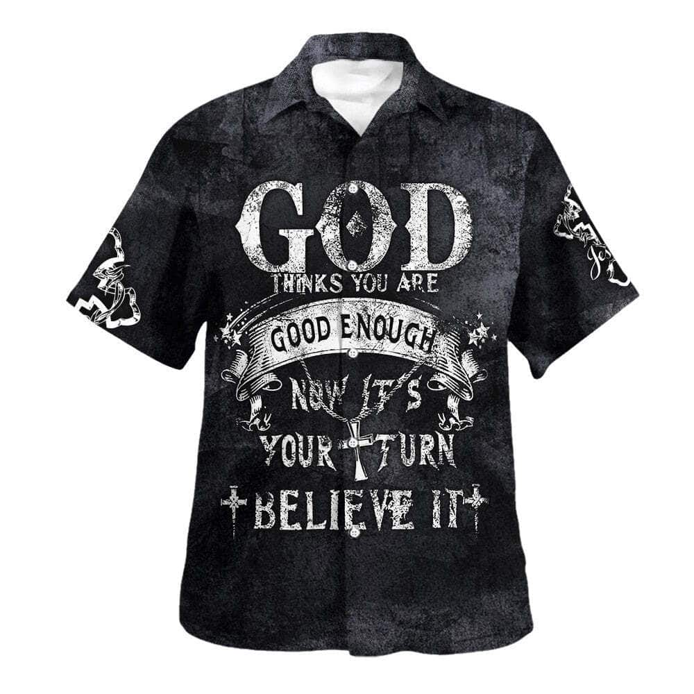 God Thinks You Are Good Enough Now It's Your Turn Believe It Christian Religious Hawaiian Shirt