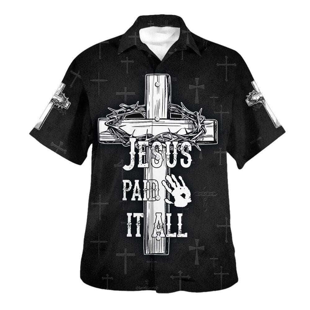 Jesus Paid It All Cross And Crown Of Thorns Christian Summer Hawaiian Shirt