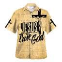 Jesus Is The True God Crucifixion Of Jesus Christian Summer Hawaiian Shirt Jesus Is The True God Crucifixion Of Jesus Christian Summer Hawaiian Shirt