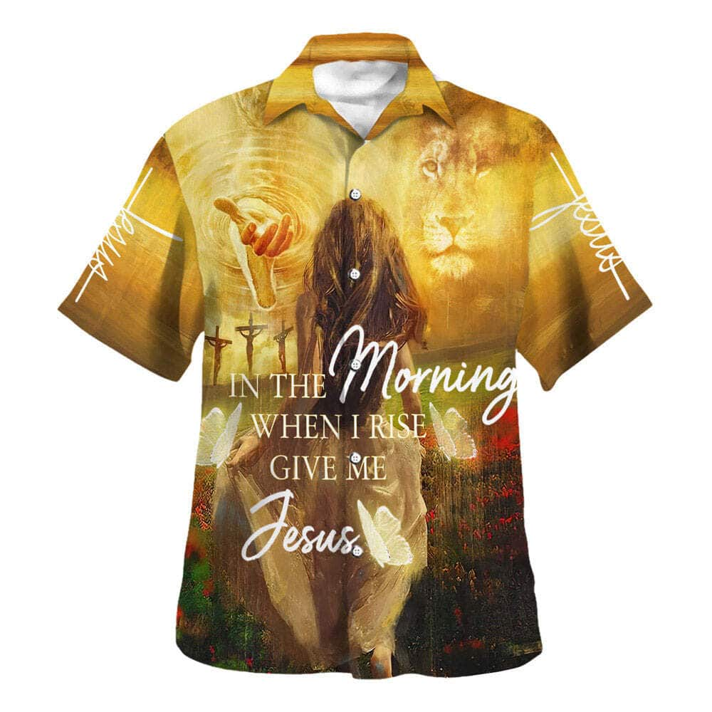 In The Morning When I Rise Give Me Jesus Christian Summer Hawaiian Shirt