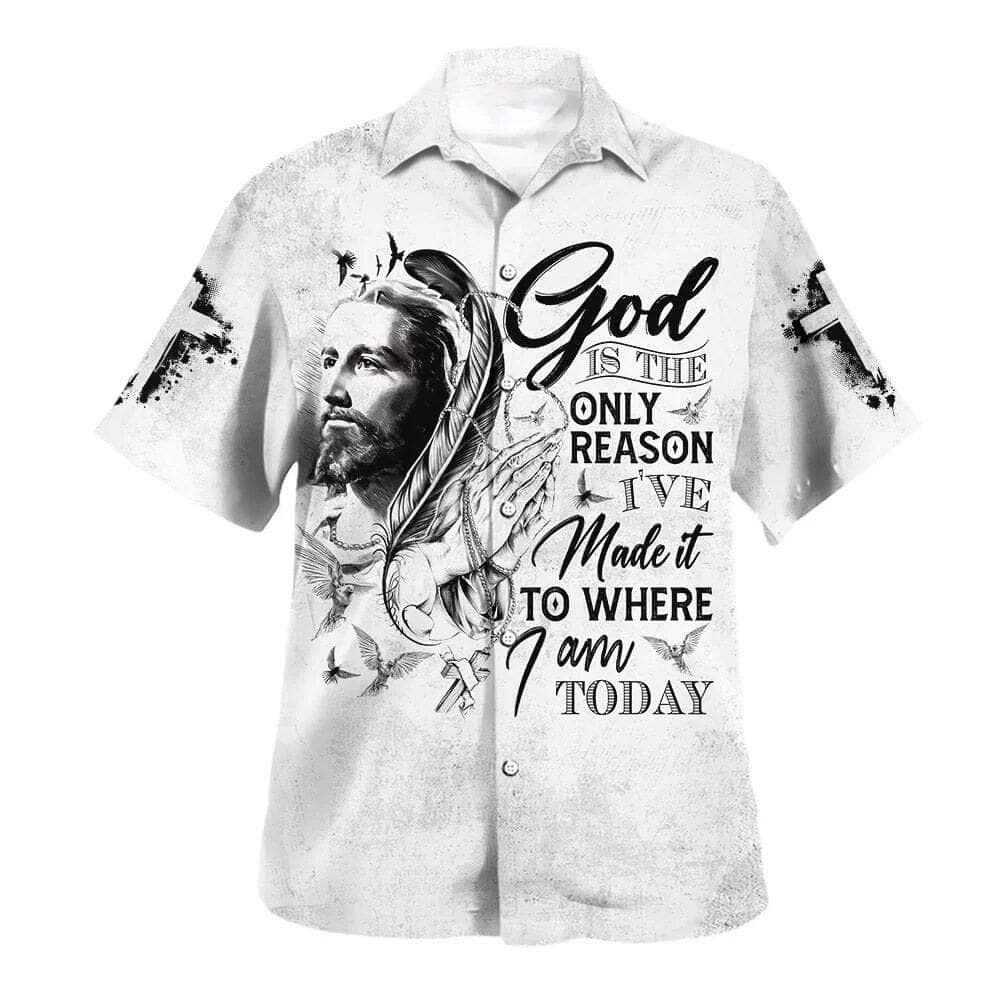 God Is The Only Reason I've Made It To Where I'm Today Christian Summer Hawaiian Shirt