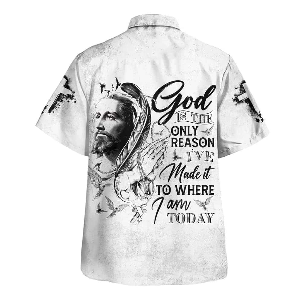 God Is The Only Reason I've Made It To Where I'm Today Christian Summer Hawaiian Shirt God Is The Only Reason I've Made It To Where I'm Today Christian Summer Hawaiian Shirt