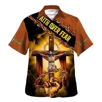 Crucifixion Of Jesus Faith Over Fear Christian Summer Hawaiian Shirt