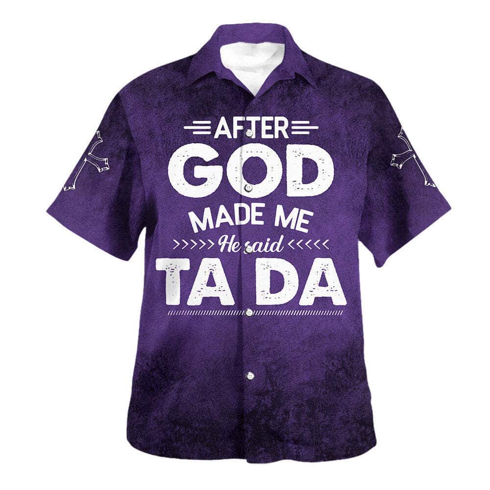 After God Made Me He Said Tada Funny Christian Summer Hawaiian Shirt After God Made Me He Said Tada Funny Christian Summer Hawaiian Shirt