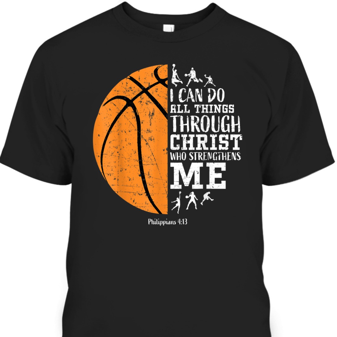 Christian Bible Verse T-Shirt I Can Do All Things Through Christ Philippians For Basketball Lover Christian Bible Verse T-Shirt I Can Do All Things Through Christ Philippians For Basketball Lover