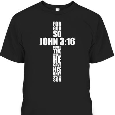 Bible Verse T-Shirt For God So Loved The World He Gave His Only Begotten Son John 3:16