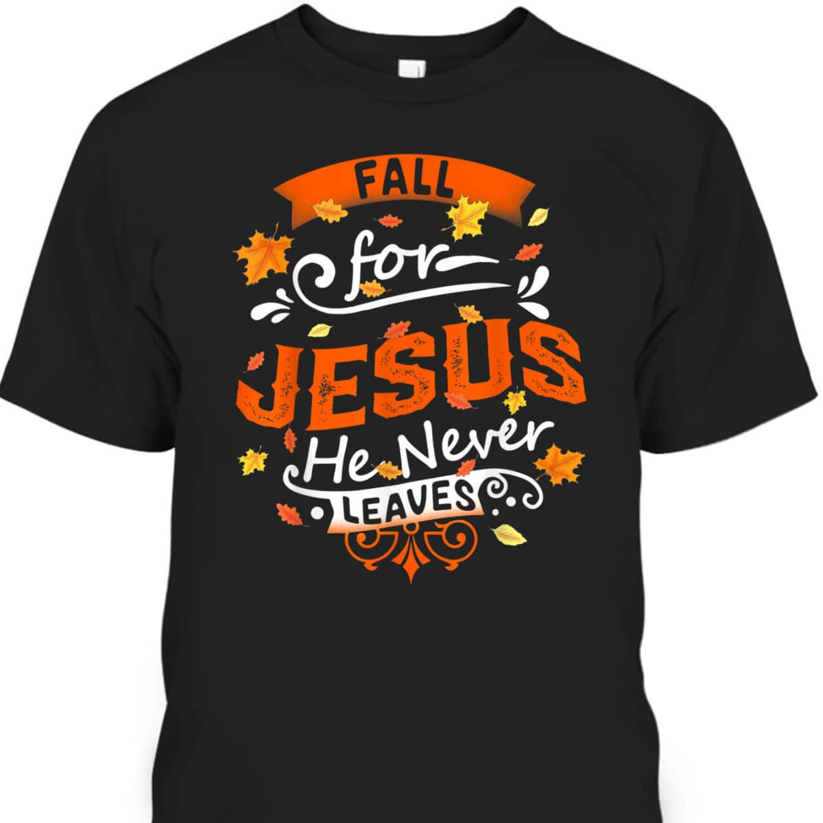 Fall For Jesus He Never Leaves Christian Faith Jesus Vintage Thanksgiving Halloween T-Shirt Fall For Jesus He Never Leaves Christian Faith Jesus Vintage Thanksgiving Halloween T-Shirt
