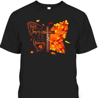 Fall For Jesus He Never Leaves Butterfly Christian Faith Thanksgiving Halloween T-Shirt
